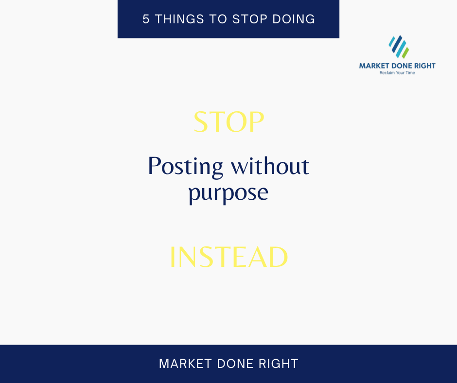 Stop posting without a purpose, Marketing done right